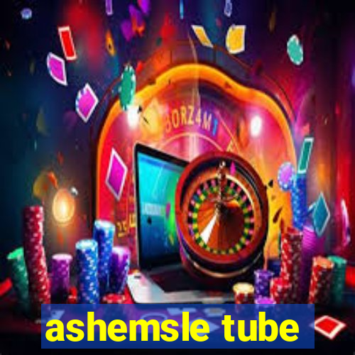 ashemsle tube